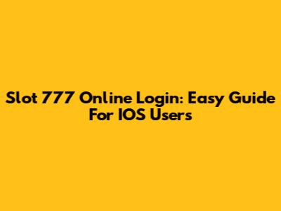 Slot 777 Online Login: Easy Guide For IOS Users