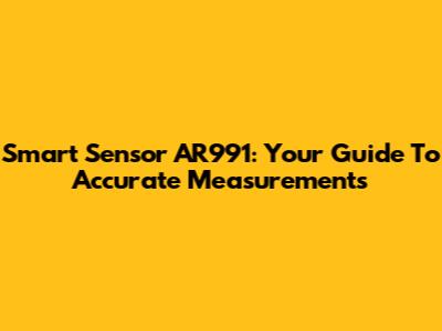 Smart Sensor AR991: Your Guide To Accurate Measurements