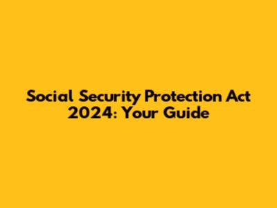 Social Security Protection Act 2024: Your Guide