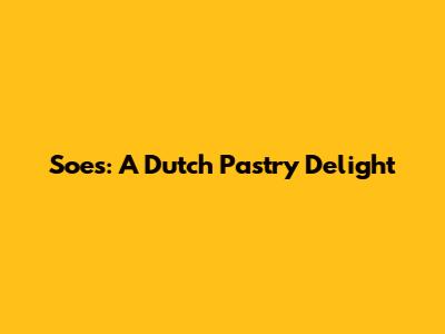 Soes: A Dutch Pastry Delight