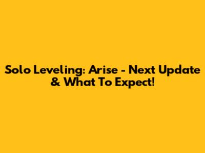 Solo Leveling: Arise - Next Update & What To Expect!
