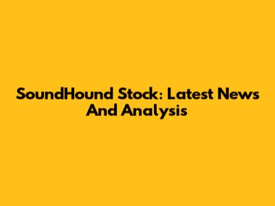 SoundHound Stock: Latest News And Analysis