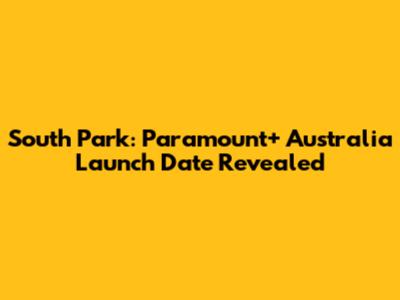 South Park: Paramount+ Australia Launch Date Revealed