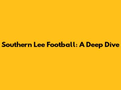 Southern Lee Football: A Deep Dive