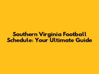 Southern Virginia Football Schedule: Your Ultimate Guide