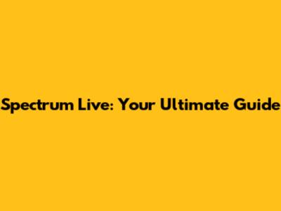 Spectrum Live: Your Ultimate Guide