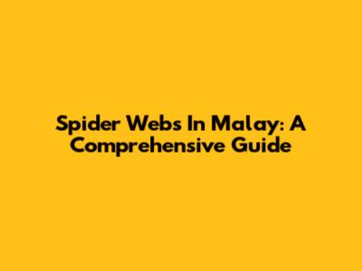 Spider Webs In Malay: A Comprehensive Guide