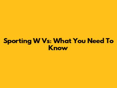 Sporting W Vs: What You Need To Know