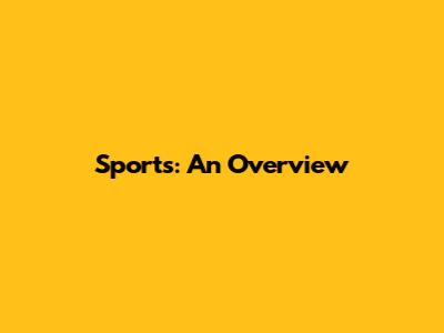 Sports: An Overview