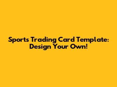 Sports Trading Card Template: Design Your Own!