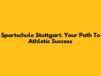 Sportschule Stuttgart: Your Path To Athletic Success
