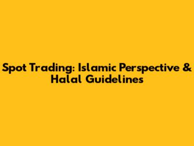 Spot Trading: Islamic Perspective & Halal Guidelines