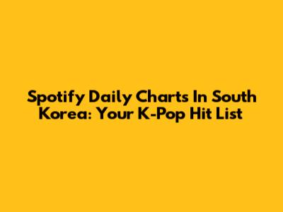 Spotify Daily Charts In South Korea: Your K-Pop Hit List