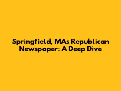 Springfield, MA's Republican Newspaper: A Deep Dive