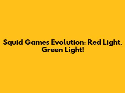 Squid Game's Evolution: Red Light, Green Light!