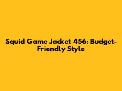 Squid Game Jacket 456: Budget-Friendly Style