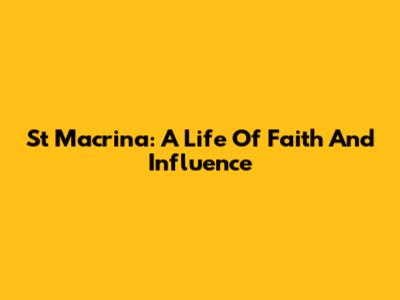 St Macrina: A Life Of Faith And Influence