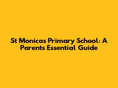 St Monica's Primary School: A Parent's Essential Guide