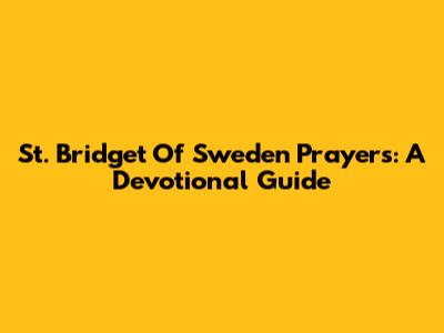 St. Bridget Of Sweden Prayers: A Devotional Guide