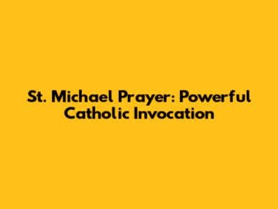 St. Michael Prayer: Powerful Catholic Invocation