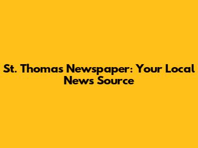 St. Thomas Newspaper: Your Local News Source