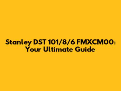 Stanley DST 101/8/6 FMXCM00: Your Ultimate Guide