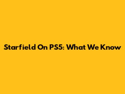 Starfield On PS5: What We Know