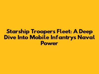 Starship Troopers Fleet: A Deep Dive Into Mobile Infantry's Naval Power