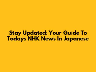 Stay Updated: Your Guide To Today's NHK News In Japanese