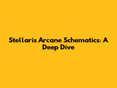 Stellaris Arcane Schematics: A Deep Dive