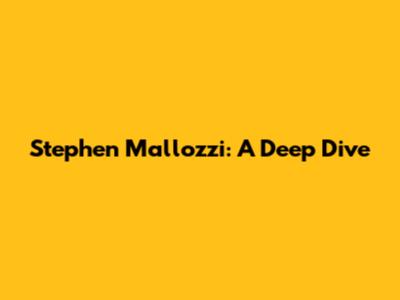 Stephen Mallozzi: A Deep Dive