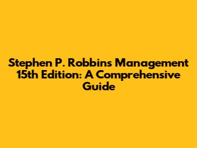 Stephen P. Robbins Management 15th Edition: A Comprehensive Guide