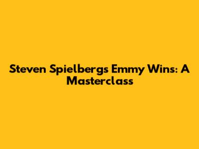 Steven Spielberg's Emmy Wins: A Masterclass