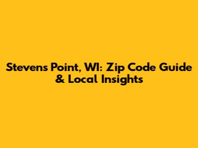 Stevens Point, WI: Zip Code Guide & Local Insights