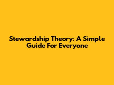 Stewardship Theory: A Simple Guide For Everyone