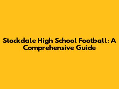 Stockdale High School Football: A Comprehensive Guide