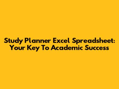 Study Planner Excel Spreadsheet: Your Key To Academic Success
