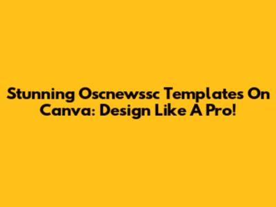 Stunning Oscnewssc Templates On Canva: Design Like A Pro!