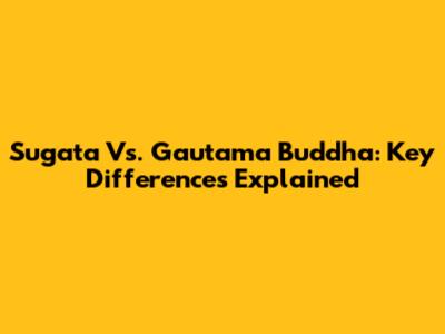 Sugata Vs. Gautama Buddha: Key Differences Explained