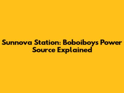 Sunnova Station: Boboiboy's Power Source Explained