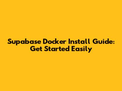 Supabase Docker Install Guide: Get Started Easily