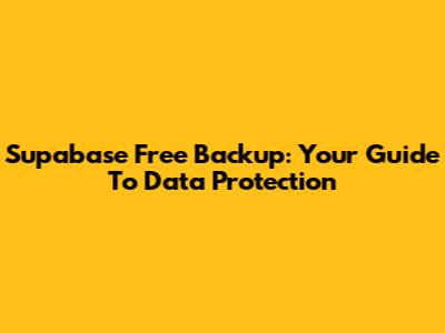 Supabase Free Backup: Your Guide To Data Protection