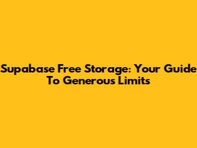 Supabase Free Storage: Your Guide To Generous Limits