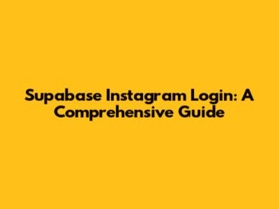 Supabase Instagram Login: A Comprehensive Guide
