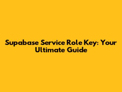 Supabase Service Role Key: Your Ultimate Guide