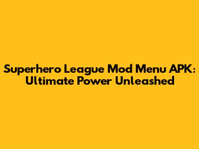 Superhero League Mod Menu APK: Ultimate Power Unleashed