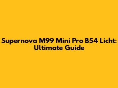 Supernova M99 Mini Pro B54 Licht: Ultimate Guide