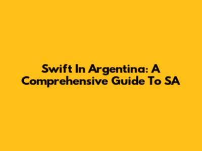 Swift In Argentina: A Comprehensive Guide To SA