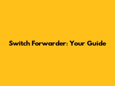 Switch Forwarder: Your Guide