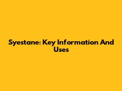 Syestane: Key Information And Uses